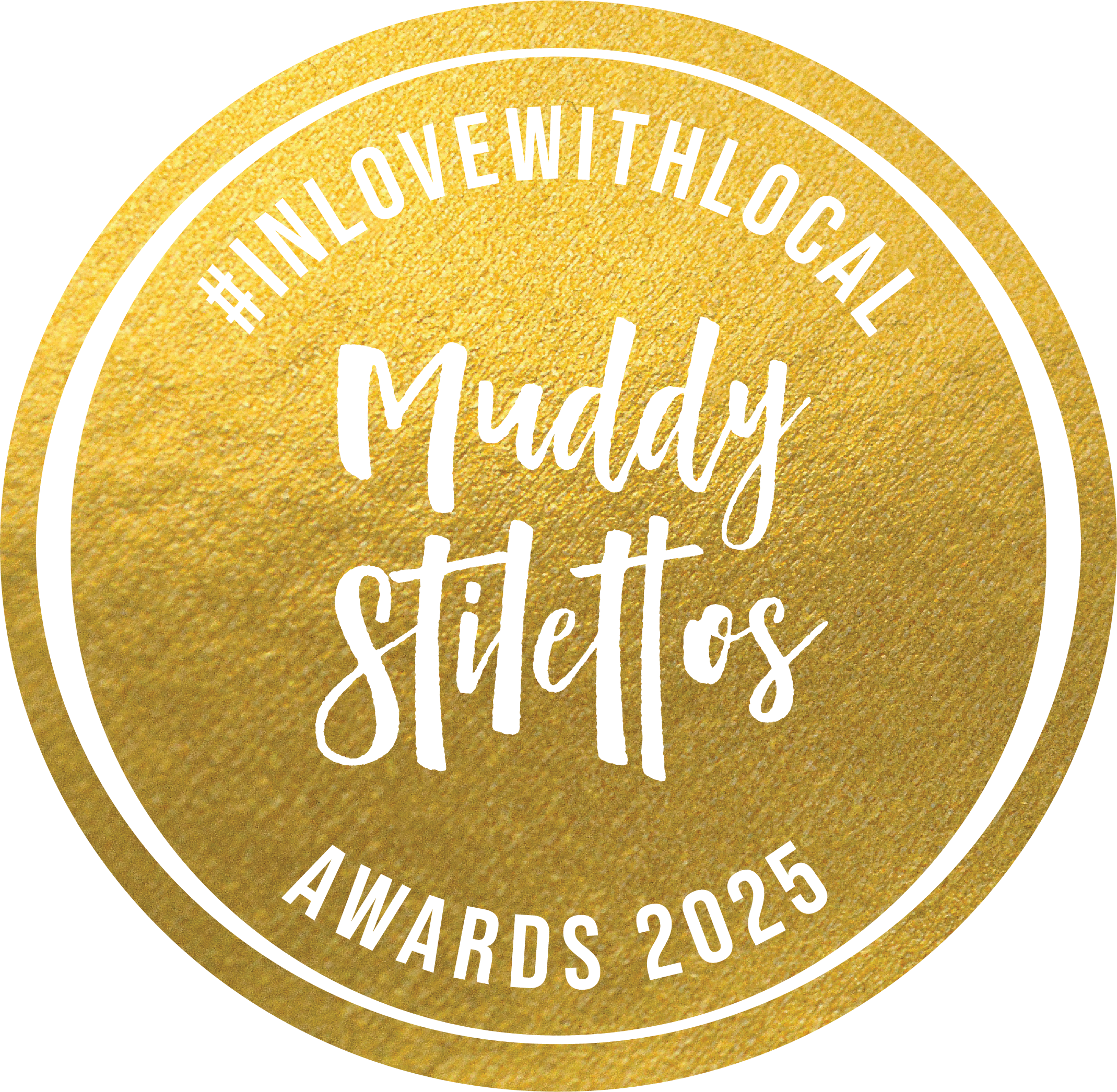 Gold circular award badge for the Muddy Stilettos Awards 2025 with the hashtag #INLOVEWITHLOCAL at the top.